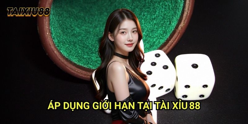 Áp dụng giới hạn tại Tài xỉu 88