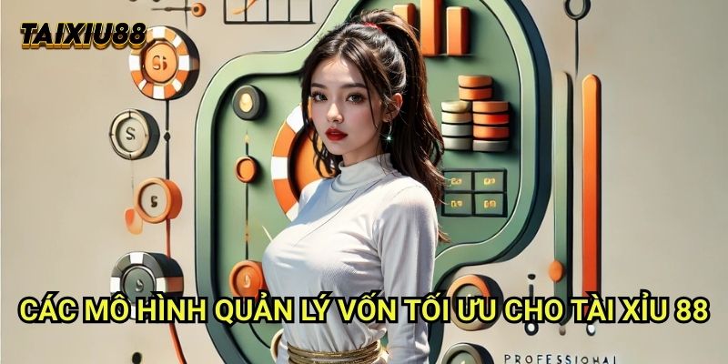 Các mô hình quản lý vốn tối ưu cho Tài xỉu 88
