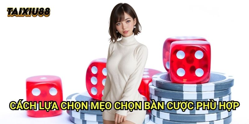 Mẹo chọn bàn cược phù hợp Tài xỉu - Tìm sàn chơi hoàn hảo 1 Cách lựa chọn Mẹo chọn bàn cược phù hợp