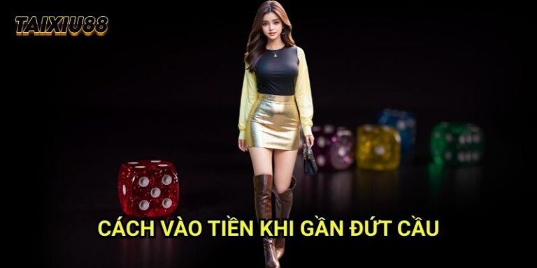 Cách vào tiền khi gần đứt cầu Tài xỉu 88: Tận dụng thời điểm chuyển biến