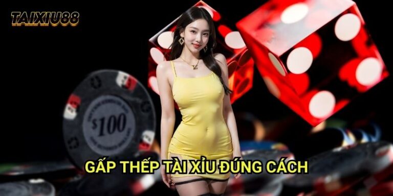 Gấp thếp tài xỉu đúng cách Tài xỉu - Chiến lược tăng vốn an toàn