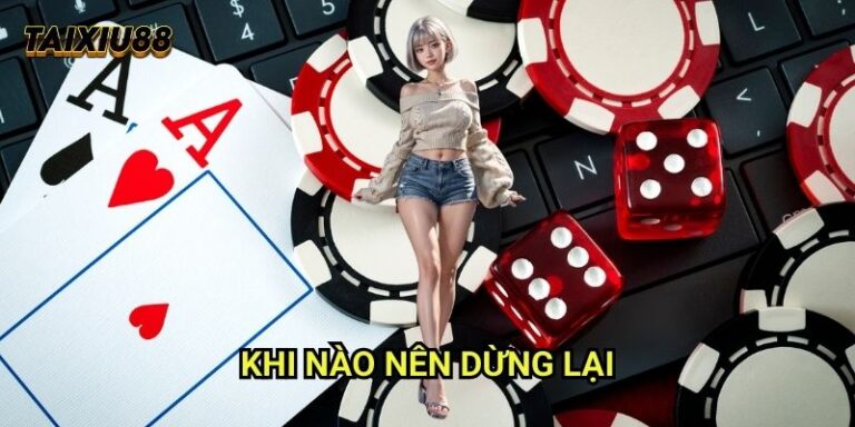 Khi nào nên dừng lại Tài xỉu - Chiến thuật bảo toàn lợi nhuận