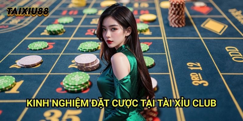 Kinh nghiệm đặt cược tại Tài xỉu Club