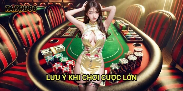 Lưu ý khi chơi cược lớn Tài xỉu - Hướng dẫn an toàn cho cao thủ