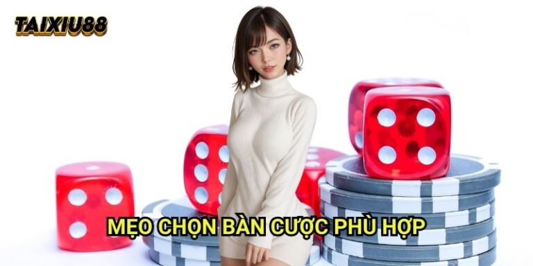 Mẹo chọn bàn cược phù hợp Tài xỉu - Tìm sàn chơi hoàn hảo
