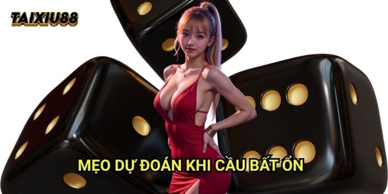 Mẹo dự đoán khi cầu bất ổn Tài xỉu 88: Xử lý tình huống phức tạp