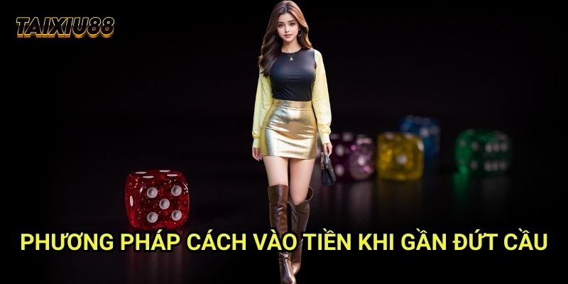 Phương pháp Cách vào tiền khi gần đứt cầu