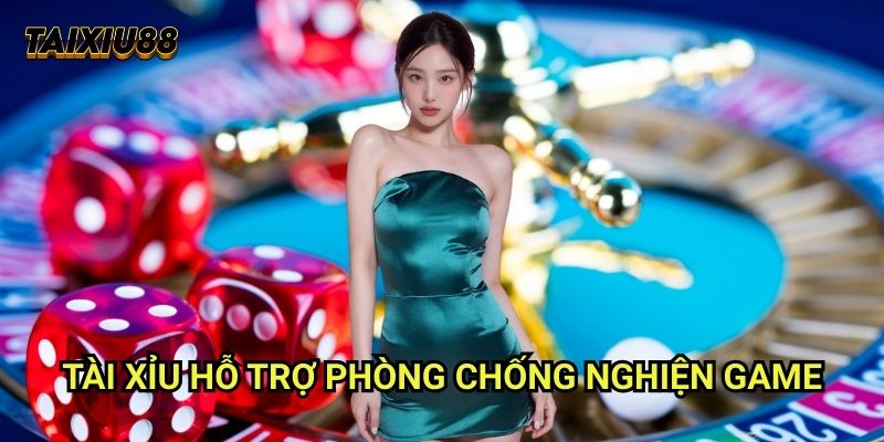 Tài xỉu hỗ trợ phòng chống nghiện game