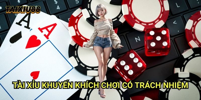 Khi nào nên dừng lại Tài xỉu - Chiến thuật bảo toàn lợi nhuận 2 Tài xỉu khuyến khích chơi có trách nhiệm