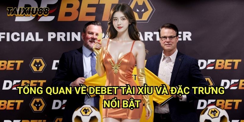 Tổng quan về Debet Tài xỉu và đặc trưng nổi bật