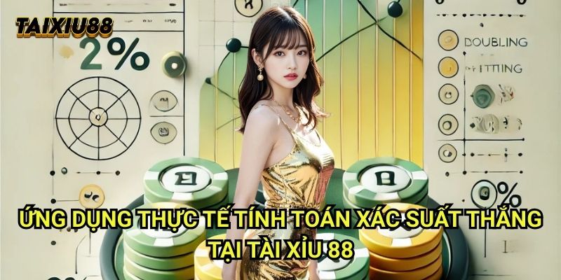 Ứng dụng thực tế Tính toán xác suất thắng tại Tài xỉu 88